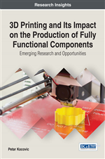 3D Printing and Its Impact on the Production of Fully Functional Components: Emerging Research and Opportunities