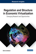 Regulation and Structure in Economic Virtualization: Emerging Research and Opportunities