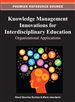 Knowledge Management Innovations for Interdisciplinary Education: Organizational Applications
