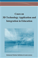 Cases on 3D Technology Application and Integration in Education