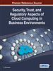Security, Trust, and Regulatory Aspects of Cloud Computing in Business Environments