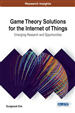 Game Theory Solutions for the Internet of Things: Emerging Research and Opportunities