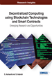 Decentralized Computing Using Blockchain Technologies and Smart Contracts: Emerging Research and Opportunities