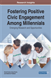 Fostering Positive Civic Engagement Among Millennials: Emerging Research and Opportunities