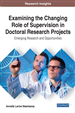 Examining the Changing Role of Supervision in Doctoral Research Projects: Emerging Research and Opportunities