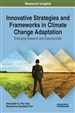 Innovative Strategies and Frameworks in Climate Change Adaptation: Emerging Research and Opportunities