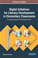 Digital Initiatives for Literacy Development in Elementary Classrooms: Emerging Research and Opportunities