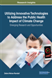 Utilizing Innovative Technologies to Address the Public Health Impact of Climate Change: Emerging Research and Opportunities