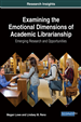 Examining the Emotional Dimensions of Academic Librarianship: Emerging Research and Opportunities