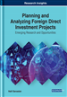 Planning and Analyzing Foreign Direct Investment Projects: Emerging Research and Opportunities