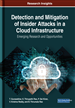 Detection and Mitigation of Insider Attacks in a Cloud Infrastructure: Emerging Research and Opportunities