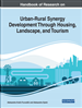 Handbook of Research on Urban-Rural Synergy Development Through Housing, Landscape, and Tourism