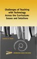 Challenges of Teaching with Technology Across the Curriculum: Issues and Solutions