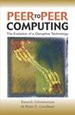 Peer-to-Peer Computing: The Evolution of a Disruptive Technology