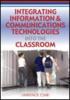 Integrating Information & Communications Technologies Into the Classroom