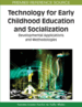 Technology for Early Childhood Education and Socialization: Developmental Applications and Methodologies