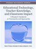 Educational Technology, Teacher Knowledge, and Classroom Impact: A Research Handbook on Frameworks and Approaches