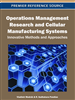 Operations Management Research and Cellular Manufacturing Systems: Innovative Methods and Approaches