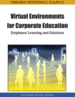 Virtual Environments for Corporate Education: Employee Learning and Solutions