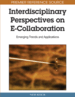 Interdisciplinary Perspectives on E-Collaboration: Emerging Trends and Applications