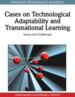Cases on Technological Adaptability and Transnational Learning: Issues and Challenges