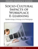 Socio-Cultural Impacts of Workplace E-Learning: Epistemology, Ontology and Pedagogy