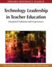 Technology Leadership in Teacher Education: Integrated Solutions and Experiences
