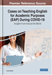 Cases on Teaching English for Academic Purposes (EAP) During COVID-19: Insights From Around the World