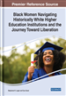 Black Women Navigating Historically White Higher Education Institutions and the Journey Toward Liberation