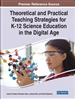 Theoretical and Practical Teaching Strategies for K-12 Science Education in the Digital Age