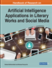 Handbook of Research on Artificial Intelligence Applications in Literary Works and Social Media