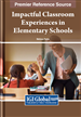 Impactful Classroom Experiences in Elementary Schools: Practices and Policies