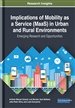 Implications of Mobility as a Service (MaaS) in Urban and Rural Environments: Emerging Research and Opportunities