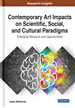 Contemporary Art Impacts on Scientific, Social, and Cultural Paradigms: Emerging Research and Opportunities