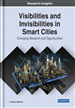 Visibilities and Invisibilities in Smart Cities: Emerging Research and Opportunities