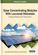 Solar Concentrating Modules With Louvered Heliostats: Emerging Research and Opportunities