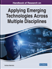 Handbook of Research on Applying Emerging Technologies Across Multiple Disciplines