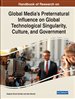 Handbook of Research on Global Media’s Preternatural Influence on Global Technological Singularity, Culture, and Government
