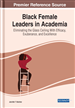 Black Female Leaders in Academia: Eliminating the Glass Ceiling With Efficacy, Exuberance, and Excellence