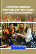 Land, Culture, and Learning: Integrating Indigenous Wisdom Into Transformative Sustainability Education