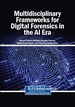 Multidisciplinary Frameworks for Digital Forensics in the AI Era